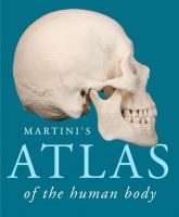 Enlarge cover image for Martini's atlas of the human body / by Frederic H. Martini, PH. D., University of Hawaii at Manoa ; with William C. Ober, M.D., Art Coordinator and Illustrator, Kathleen Welch, M.D., Clinical Consultant, Claire E. Ober, R.N., Illustrator, Ralph T. Hutchings, Biomedical Photographer.