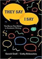 Enlarge cover image for "They say / I say" : the moves that matter in academic writing / Gerald Graff, Cathy Birkenstein, both of the University of Illinois at Chicago.
