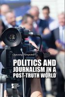 Enlarge cover image for Politics and journalism in a post-truth world / Martin Gitlin, book editor.